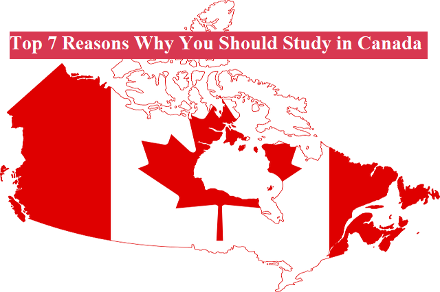 Top 7 Reasons Why You Should Study in Canad
