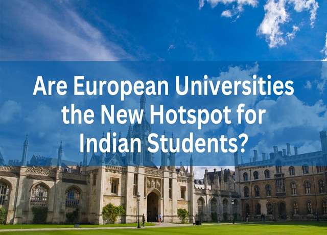 Are European Universities the New Hotspot for Indian Students
