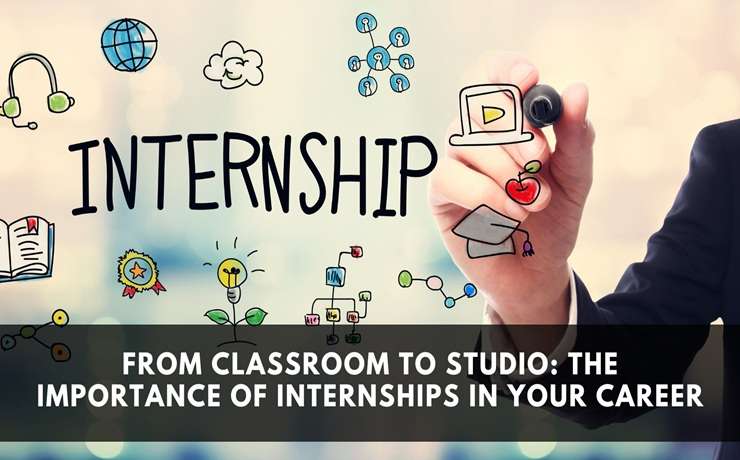 From Classroom to Studio: The Importance of Internships in Your Career
