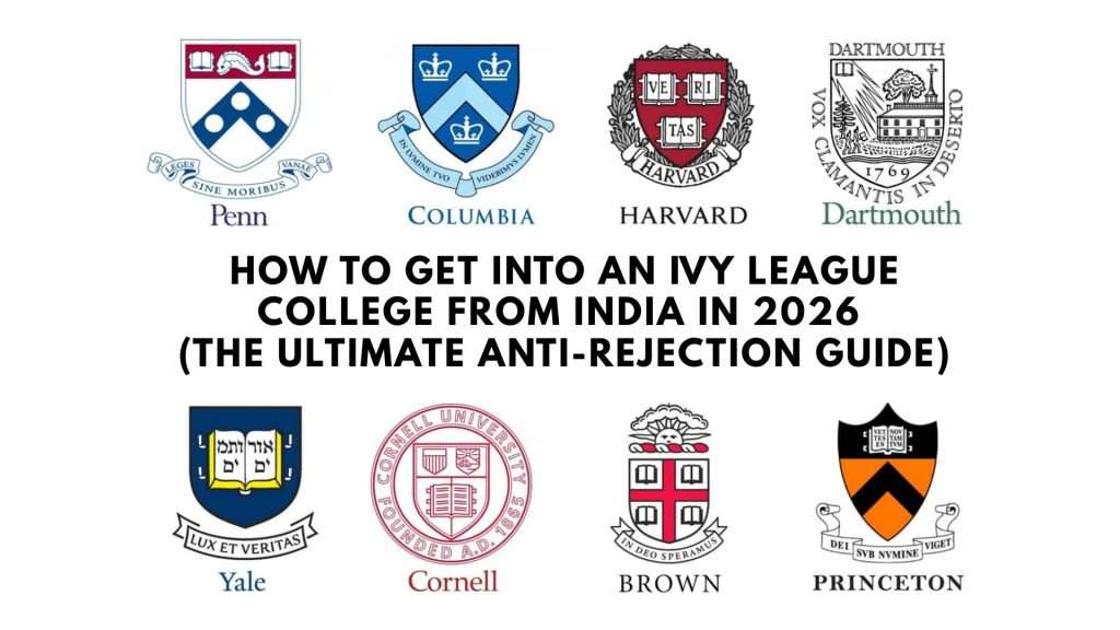How to Get into an Ivy League College from India in 2026 (The Ultimate Anti-Rejection Guide)