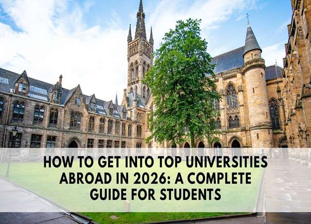 How to Get into Top Universities Abroad in 2026 A Complete Guide for Students